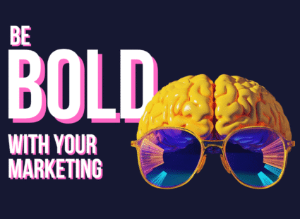be bold with your marketing