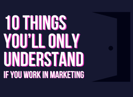 working in marketing... you'll be able to relate