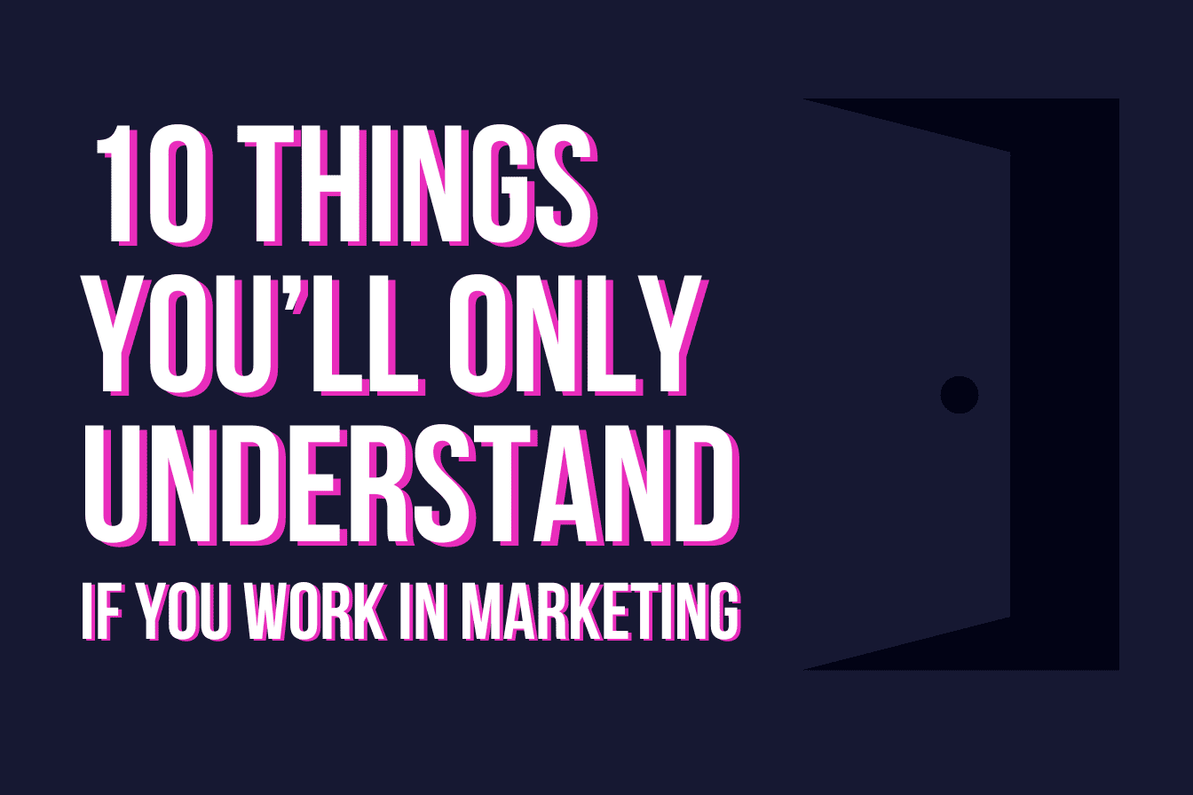 working in marketing... you'll be able to relate