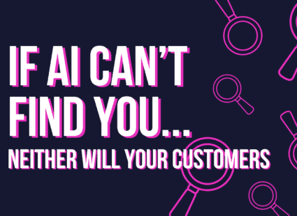 AI search optimisation - if AI can't find you, neither will your customers