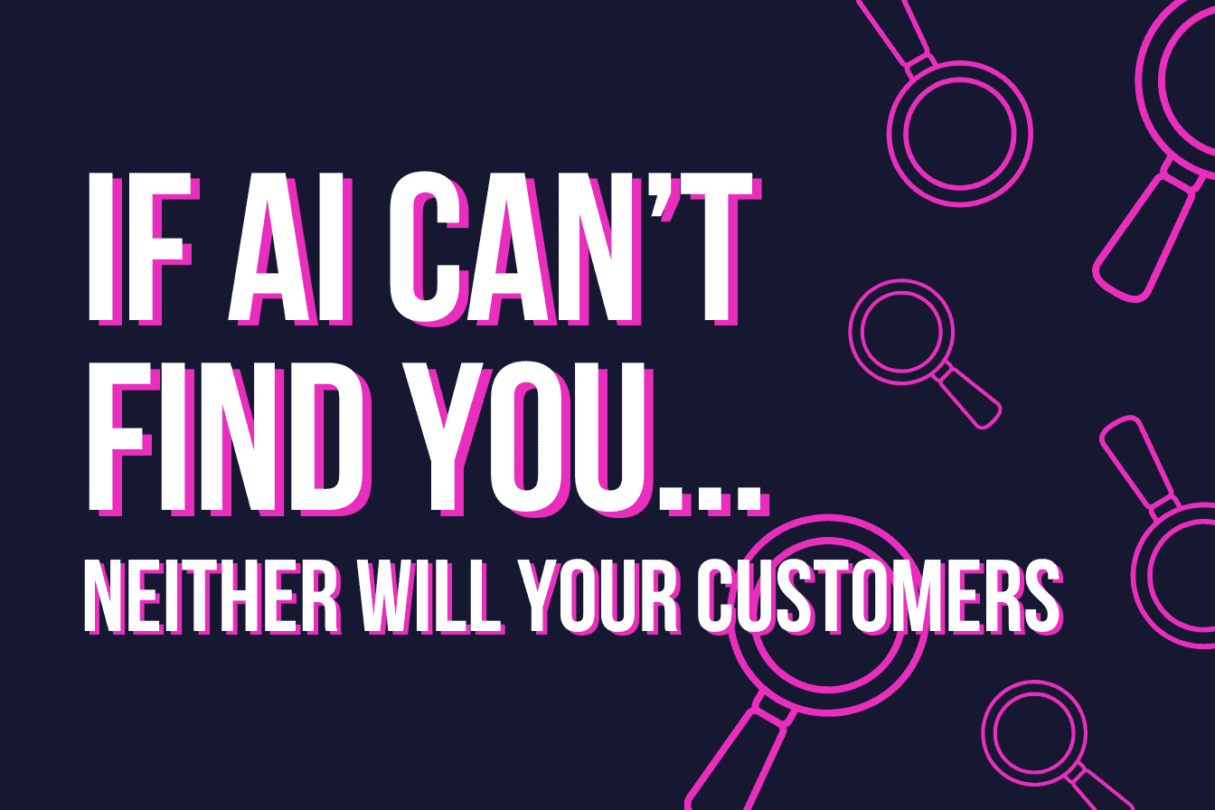 AI search optimisation - if AI can't find you, neither will your customers