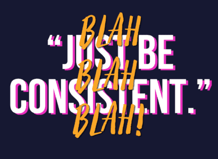 social media consistency, what 'just be consistent' really means