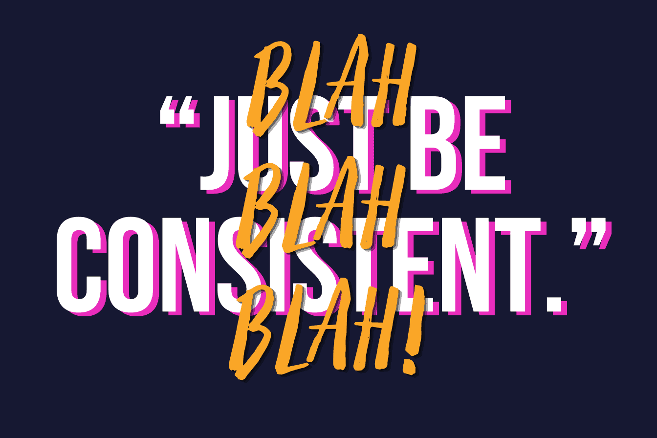social media consistency, what 'just be consistent' really means